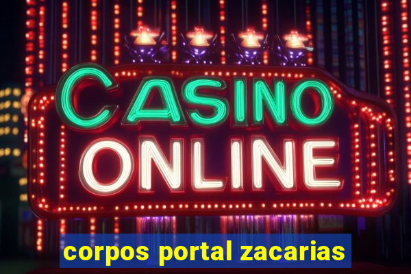 corpos portal zacarias